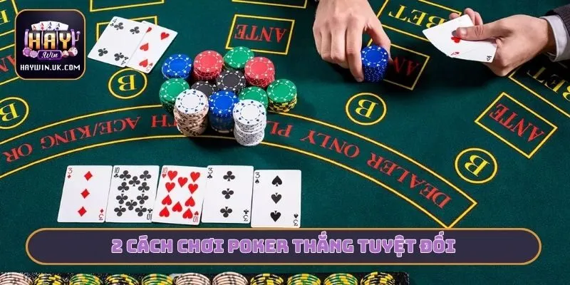 2 cách chơi Poker thắng tuyệt đối