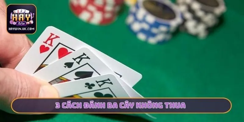 3 cách đánh Ba cây không thua