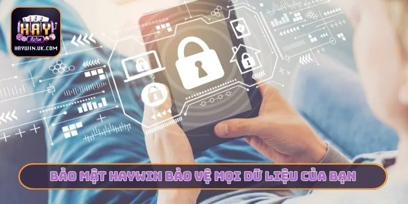 Bảo mật HAYWIN bảo vệ mọi dữ liệu của bạn