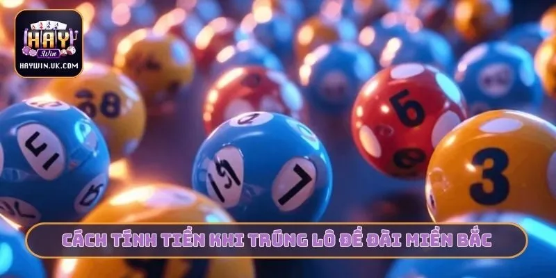 Cách tính tiền khi trúng lô đề đài miền Bắc