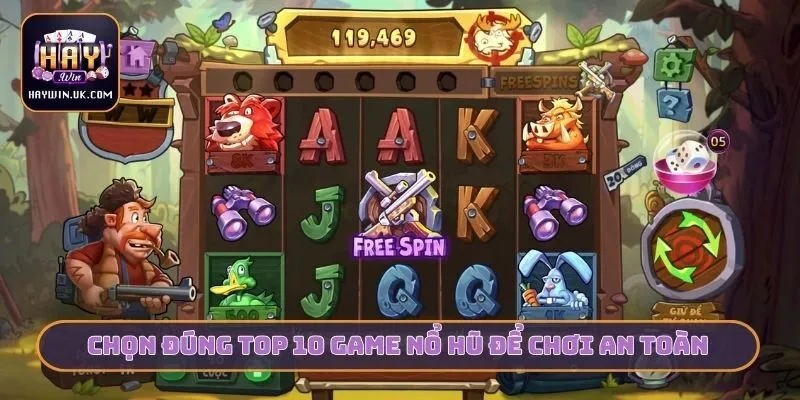 Chọn đúng top 10 game nổ hũ để chơi an toàn